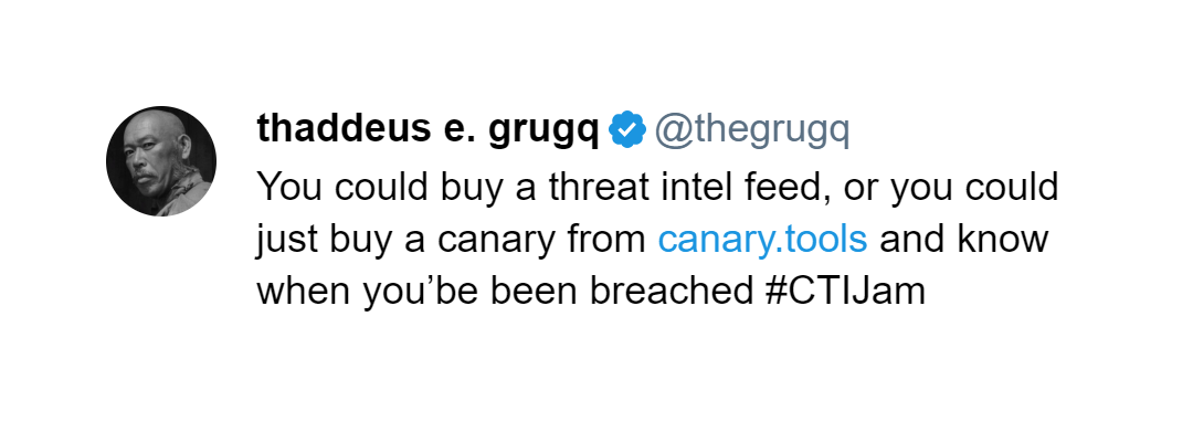 You could buy a threat intel feed, or you could just buy a canary from http://canary.tools and know when you’be been breached #CTIJam